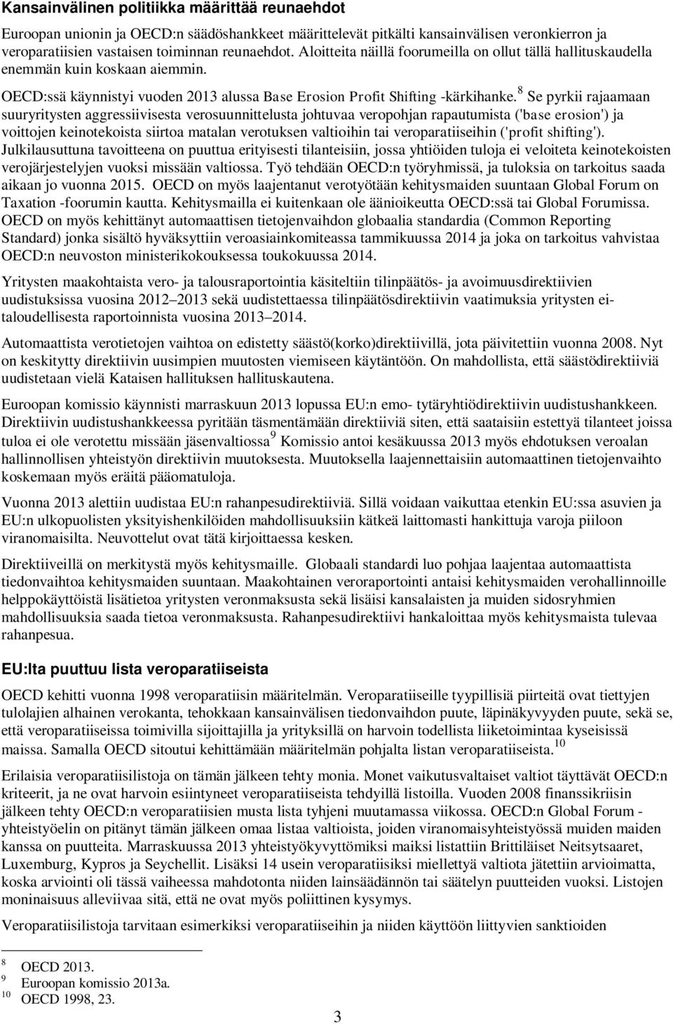 8 Se pyrkii rajaamaan suuryritysten aggressiivisesta verosuunnittelusta johtuvaa veropohjan rapautumista ('base erosion') ja voittojen keinotekoista siirtoa matalan verotuksen valtioihin tai