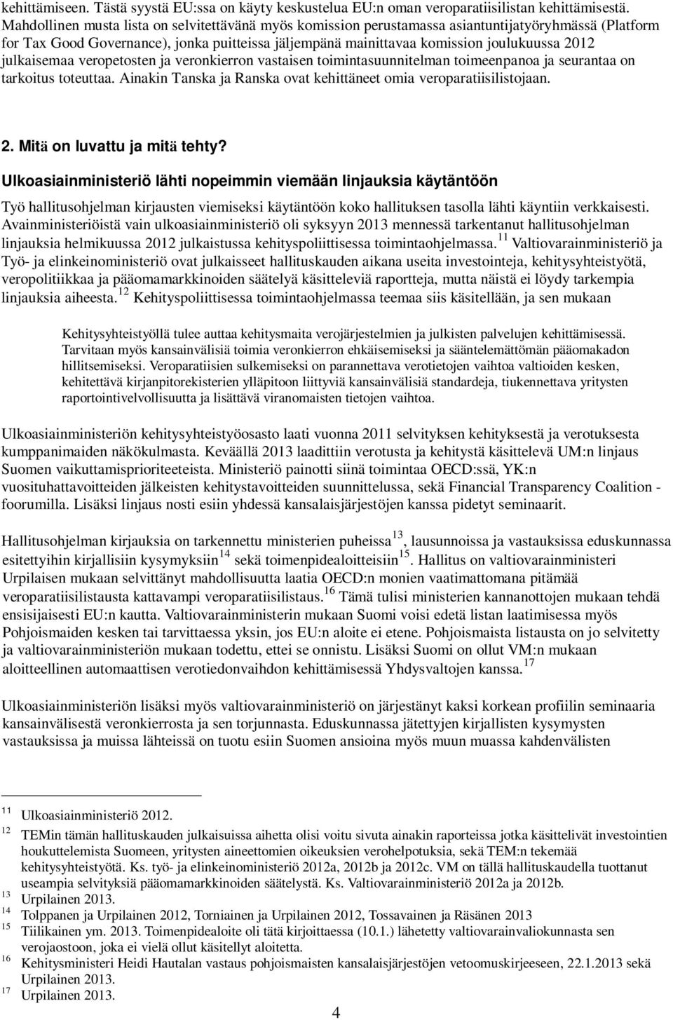 julkaisemaa veropetosten ja veronkierron vastaisen toimintasuunnitelman toimeenpanoa ja seurantaa on tarkoitus toteuttaa. Ainakin Tanska ja Ranska ovat kehittäneet omia veroparatiisilistojaan. 2.