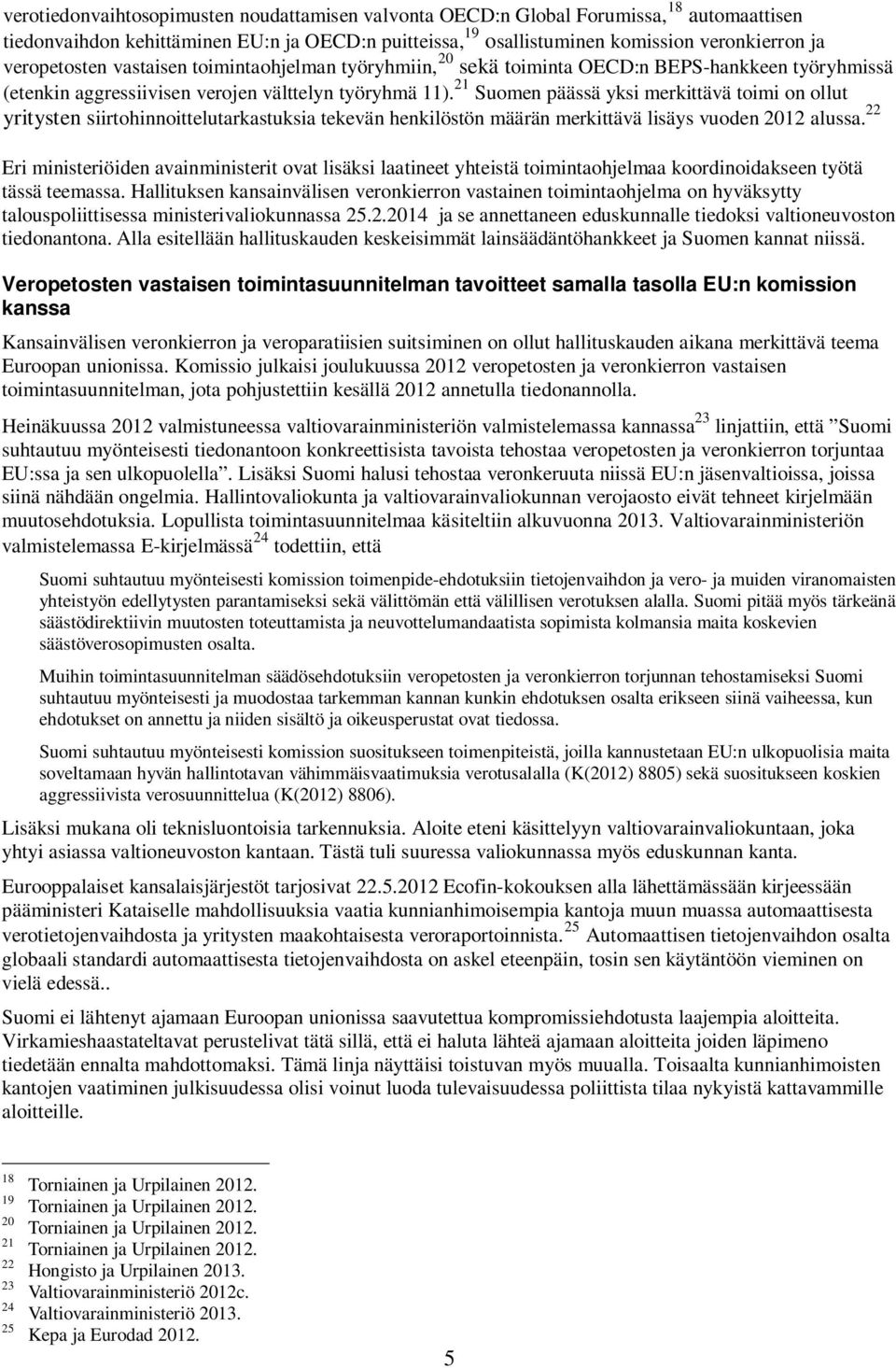 21 Suomen päässä yksi merkittävä toimi on ollut yritysten siirtohinnoittelutarkastuksia tekevän henkilöstön määrän merkittävä lisäys vuoden 2012 alussa.