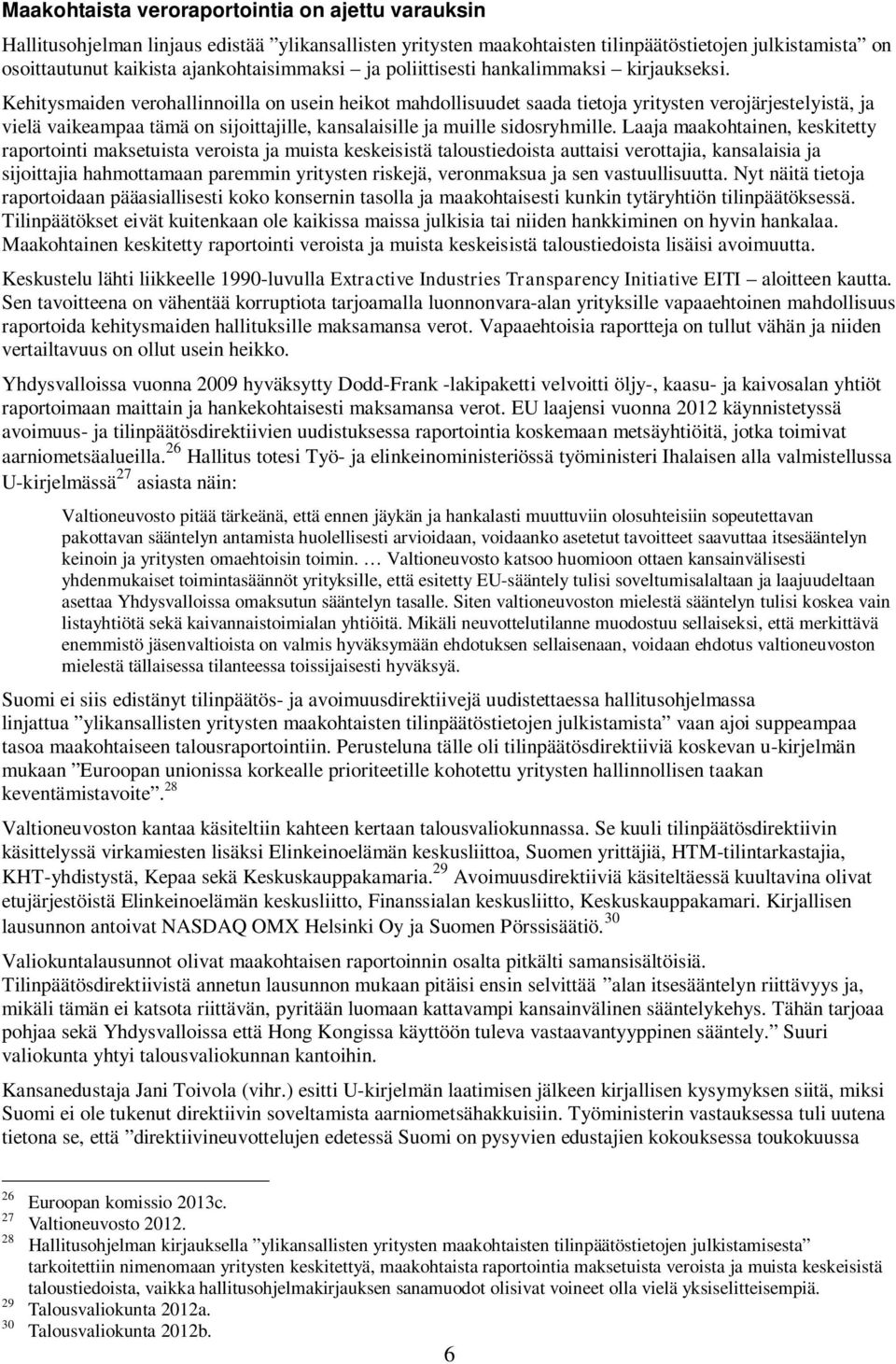 Kehitysmaiden verohallinnoilla on usein heikot mahdollisuudet saada tietoja yritysten verojärjestelyistä, ja vielä vaikeampaa tämä on sijoittajille, kansalaisille ja muille sidosryhmille.