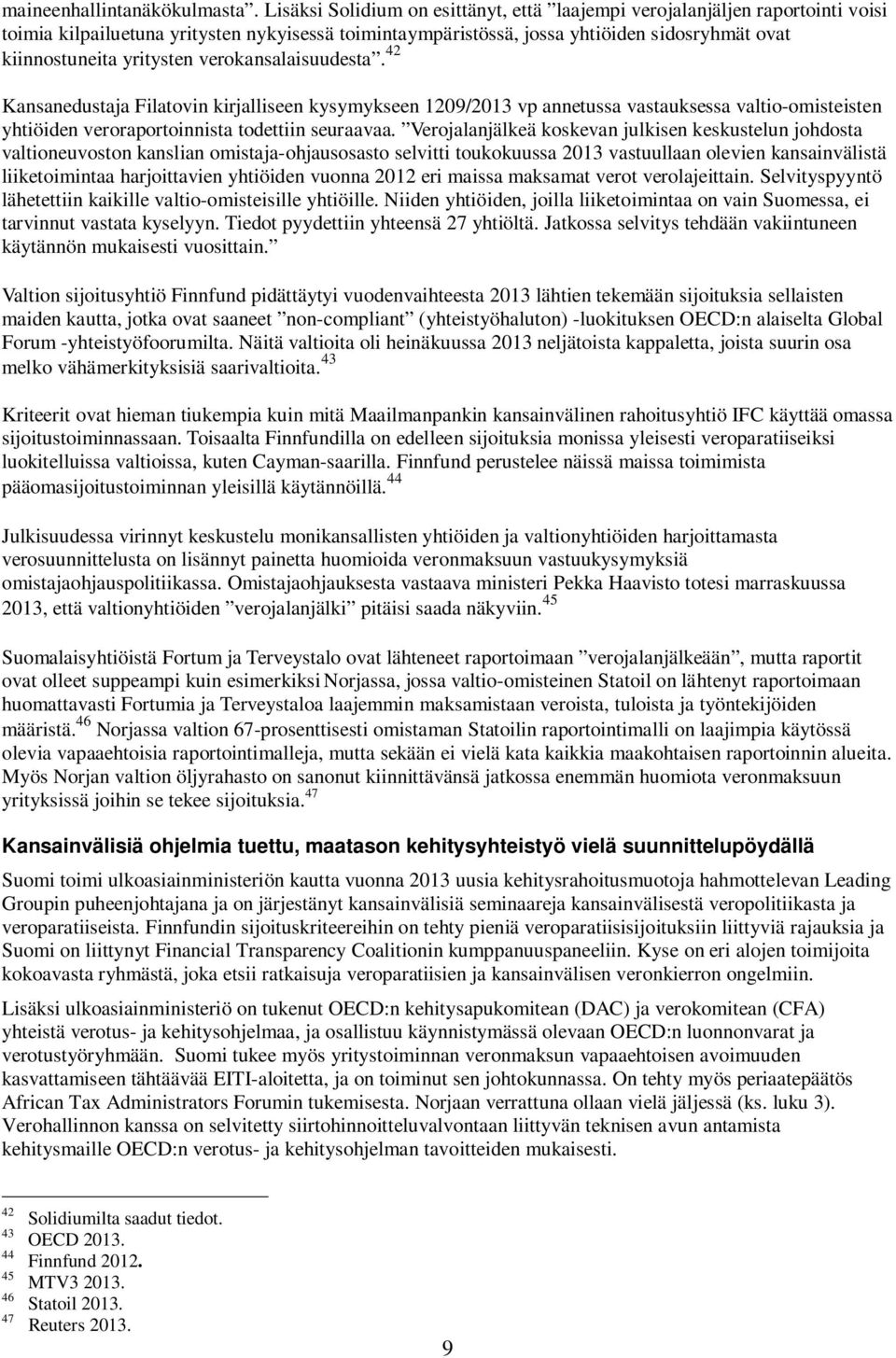 yritysten verokansalaisuudesta. 42 Kansanedustaja Filatovin kirjalliseen kysymykseen 1209/2013 vp annetussa vastauksessa valtio-omisteisten yhtiöiden veroraportoinnista todettiin seuraavaa.