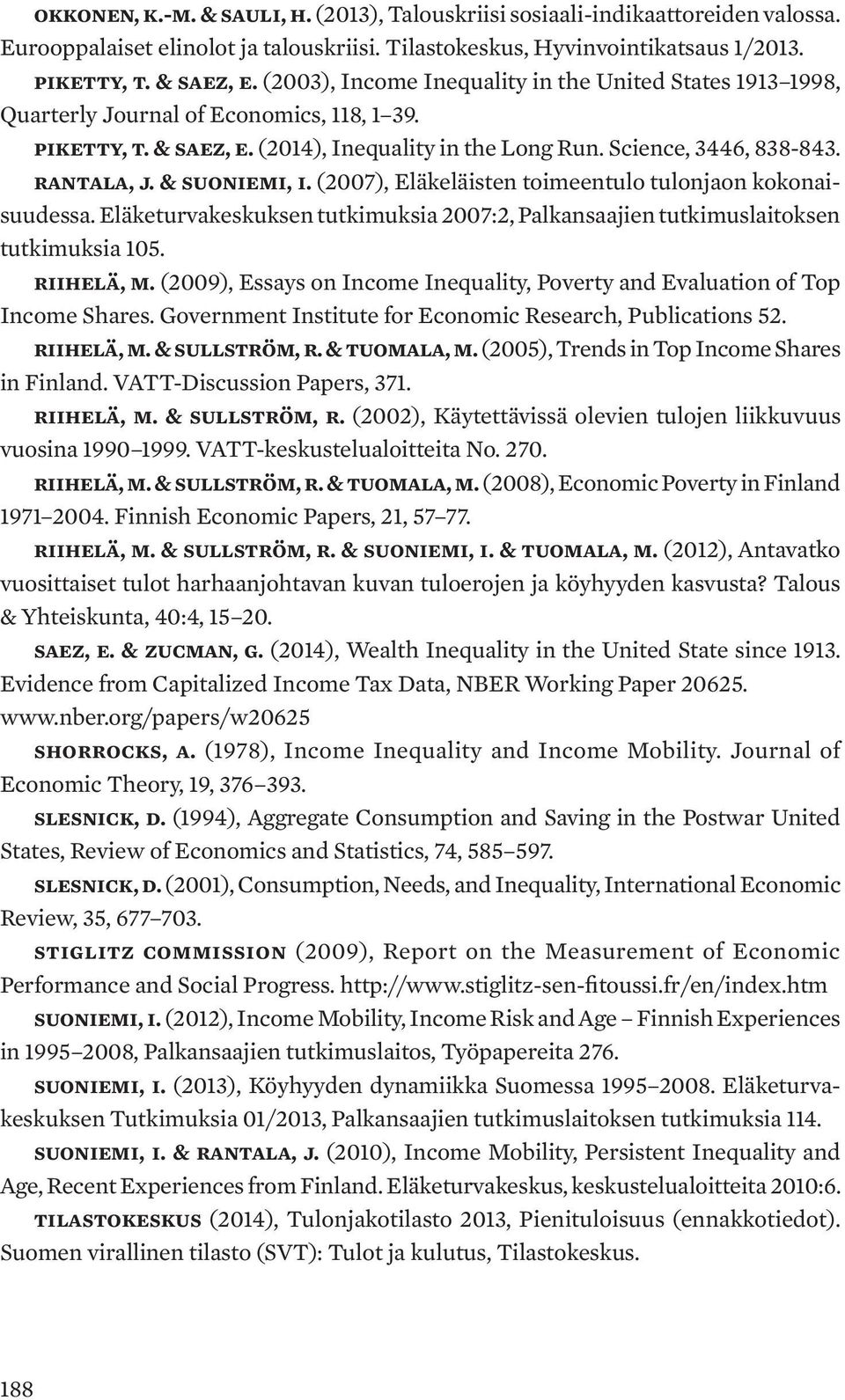 & Suoniemi, I. (2007), Eläkeläisten toimeentulo tulonjaon kokonaisuudessa. Eläketurvakeskuksen tutkimuksia 2007:2, Palkansaajien tutkimuslaitoksen tutkimuksia 105. Riihelä, M.