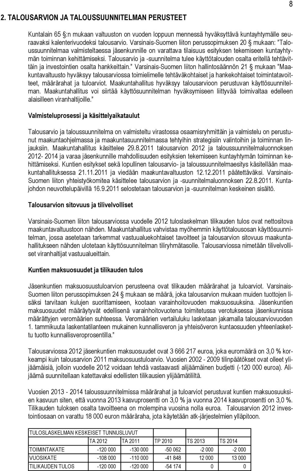 Talousarvio ja -suunnitelma tulee käyttötalouden osalta eritellä tehtävittäin ja investointien osalta hankkeittain.