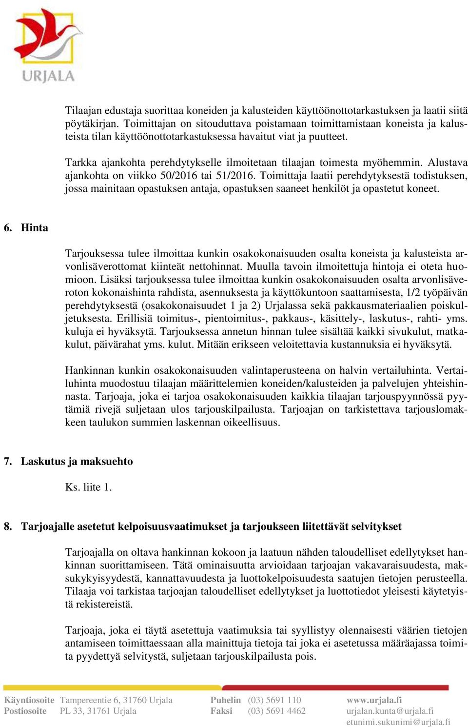 Tarkka ajankohta perehdytykselle ilmoitetaan tilaajan toimesta myöhemmin. Alustava ajankohta on viikko 50/2016 tai 51/2016.