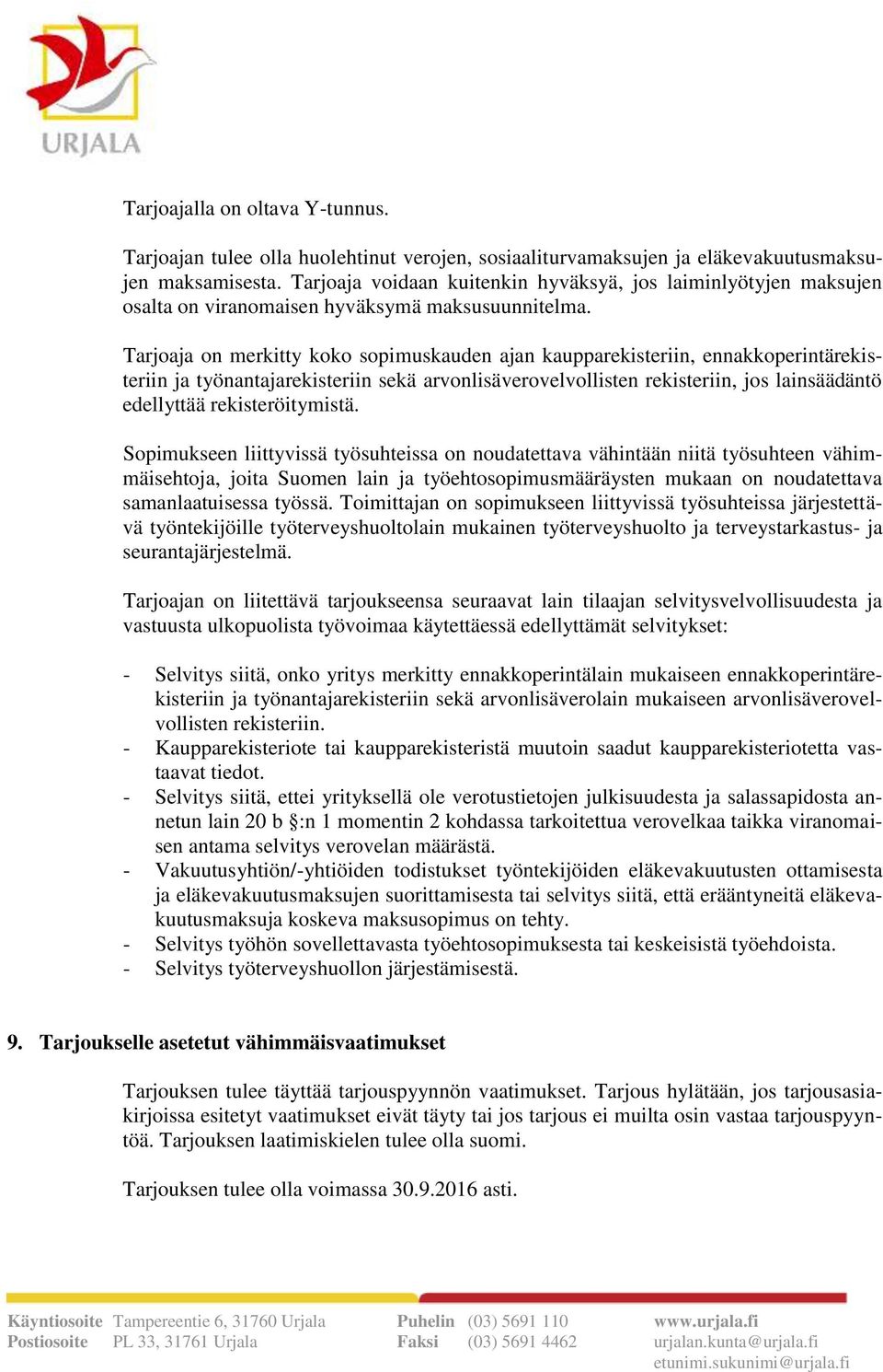 Tarjoaja on merkitty koko sopimuskauden ajan kaupparekisteriin, ennakkoperintärekisteriin ja työnantajarekisteriin sekä arvonlisäverovelvollisten rekisteriin, jos lainsäädäntö edellyttää