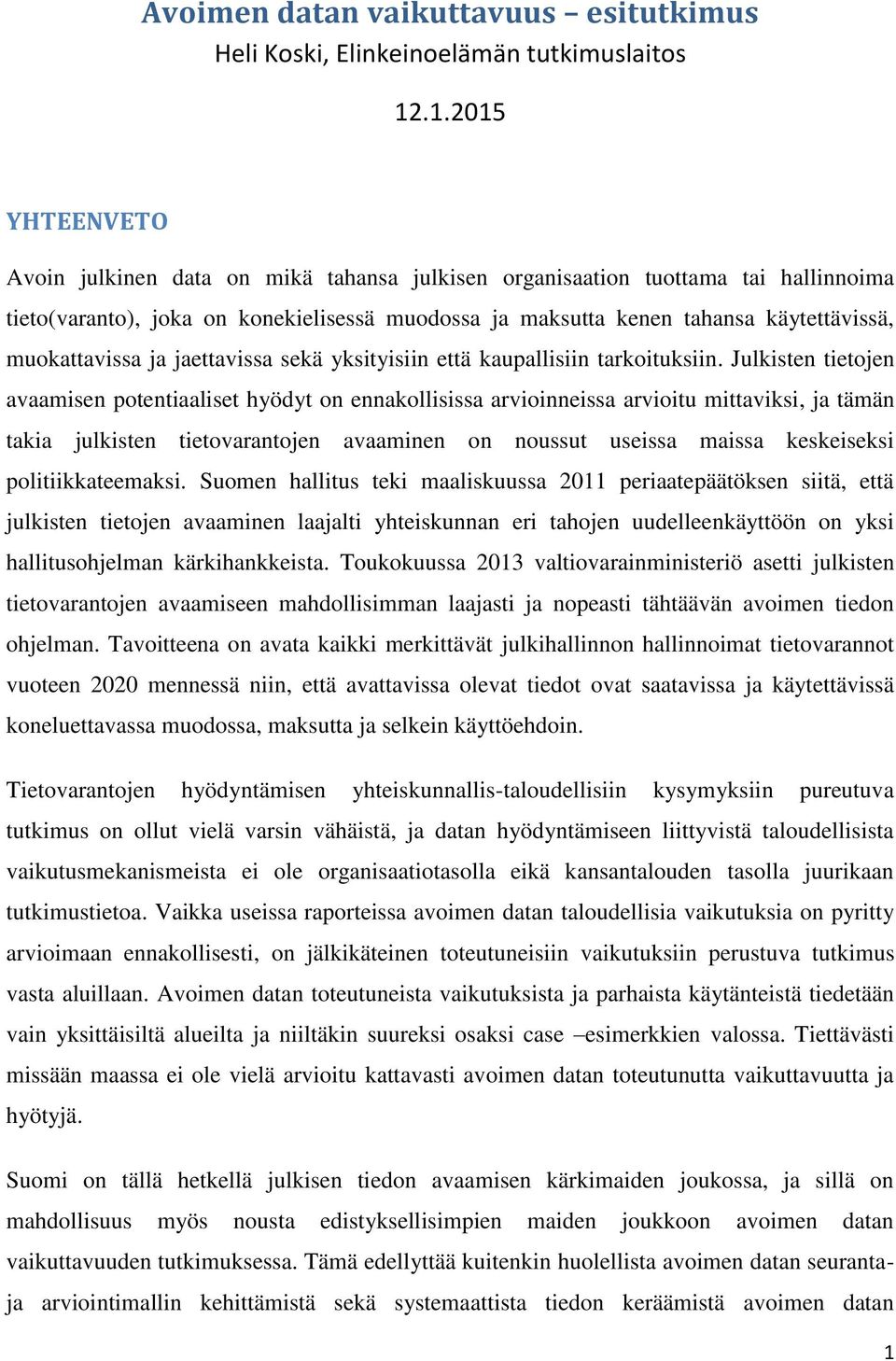 muokattavissa ja jaettavissa sekä yksityisiin että kaupallisiin tarkoituksiin.