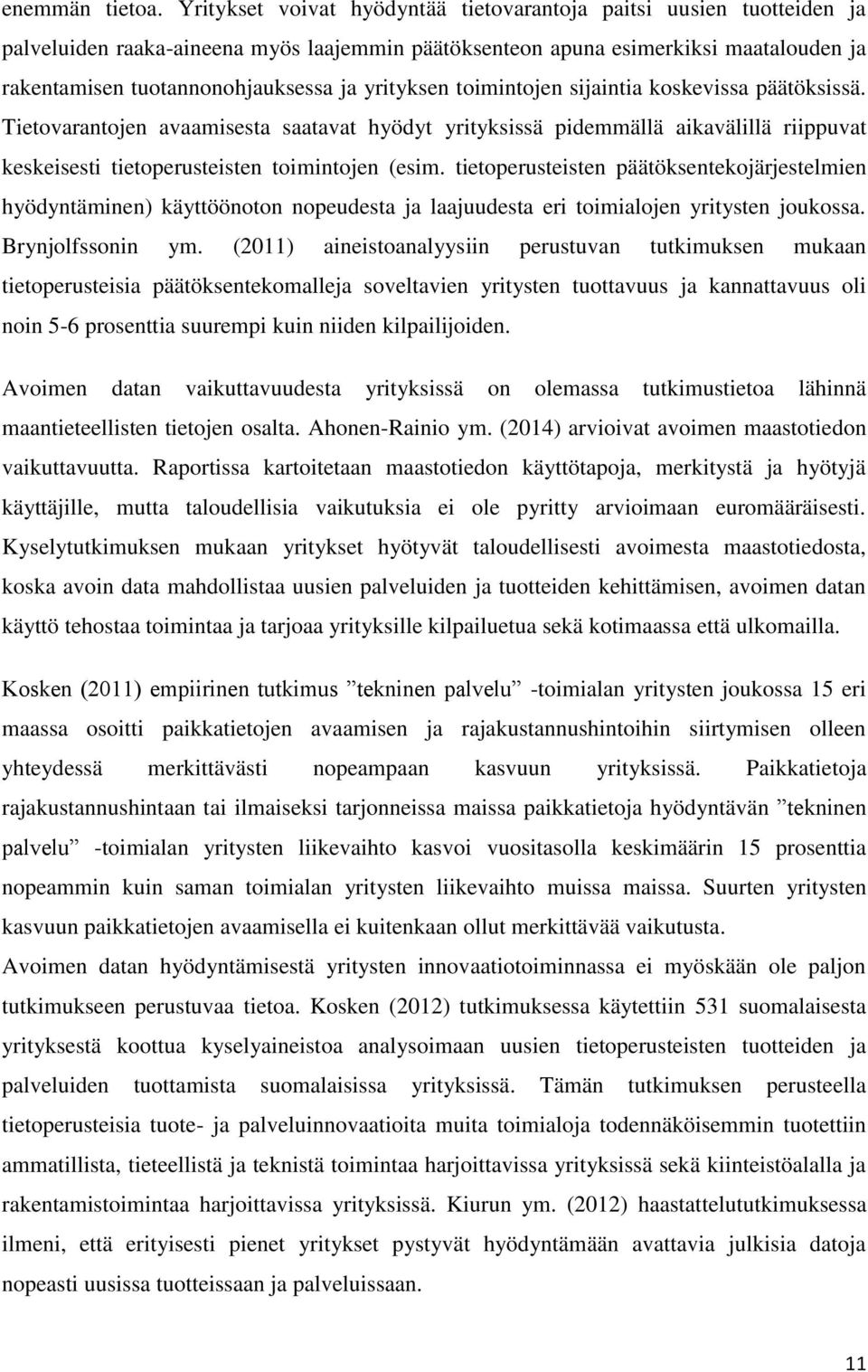 yrityksen toimintojen sijaintia koskevissa päätöksissä. Tietovarantojen avaamisesta saatavat hyödyt yrityksissä pidemmällä aikavälillä riippuvat keskeisesti tietoperusteisten toimintojen (esim.