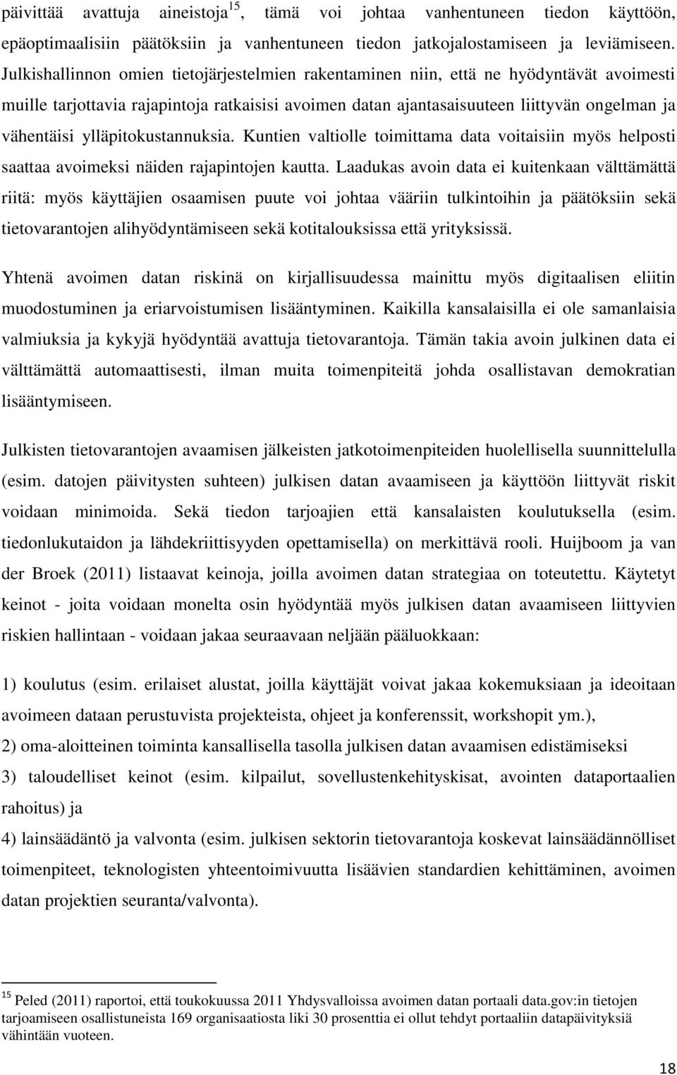 ylläpitokustannuksia. Kuntien valtiolle toimittama data voitaisiin myös helposti saattaa avoimeksi näiden rajapintojen kautta.