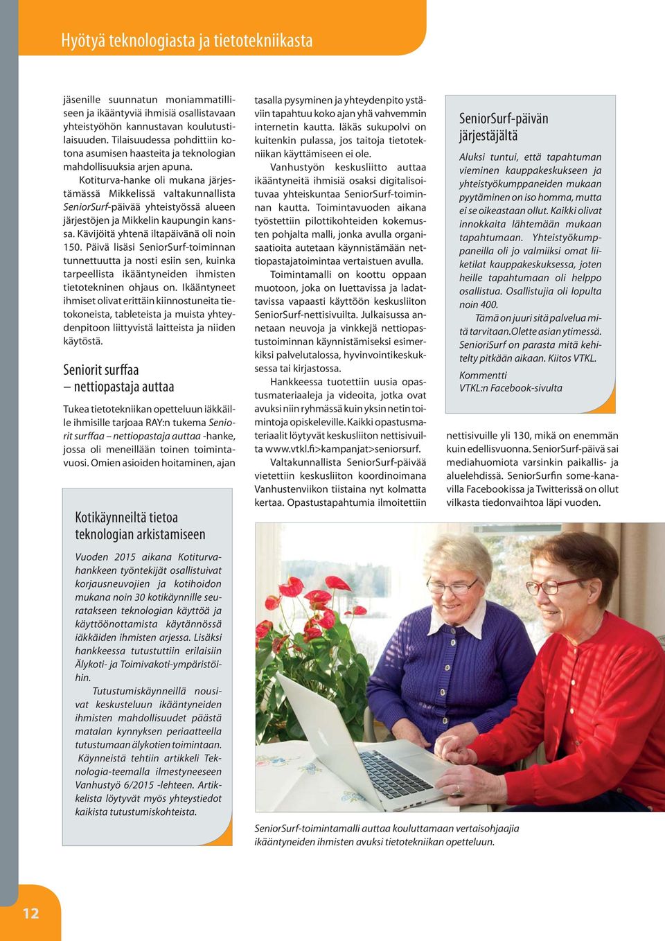 Kotiturva-hanke oli mukana järjestämässä Mikkelissä valtakunnallista SeniorSurf-päivää yhteistyössä alueen järjestöjen ja Mikkelin kaupungin kanssa. Kävijöitä yhtenä iltapäivänä oli noin 150.