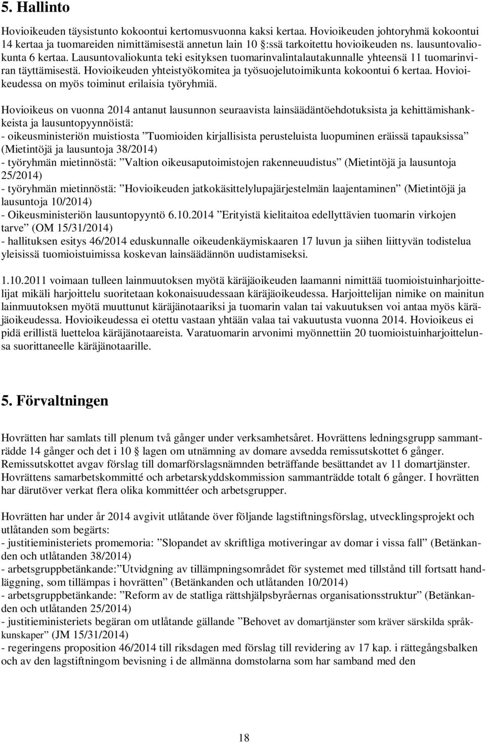 Hovioikeuden yhteistyökomitea ja työsuojelutoimikunta kokoontui 6 kertaa. Hovioikeudessa on myös toiminut erilaisia työryhmiä.