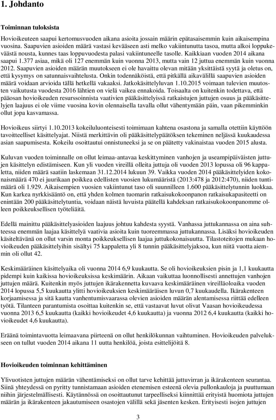 Kaikkiaan vuoden 2014 aikana saapui 1.377 asiaa, mikä oli 127 enemmän kuin vuonna 2013, mutta vain 12 juttua enemmän kuin vuonna 2012.