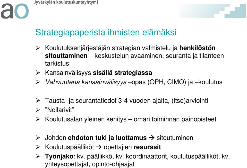 3-4 vuoden ajalta, (itse)arviointi Nollarivit Koulutusalan yleinen kehitys oman toiminnan painopisteet Johdon ehdoton tuki ja luottamus