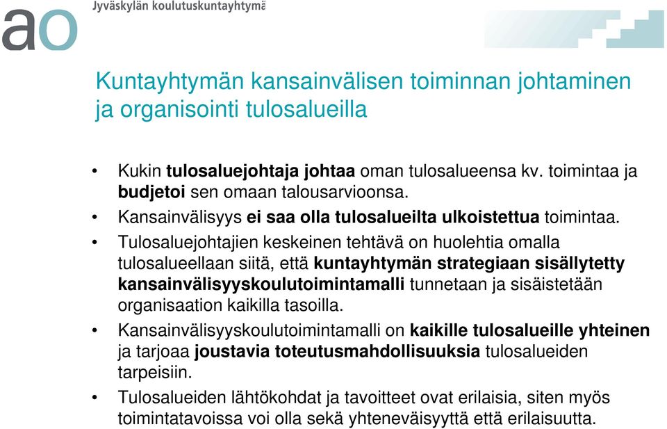 Tulosaluejohtajien keskeinen tehtävä on huolehtia omalla tulosalueellaan siitä, että kuntayhtymän strategiaan sisällytetty kansainvälisyyskoulutoimintamalli tunnetaan ja sisäistetään