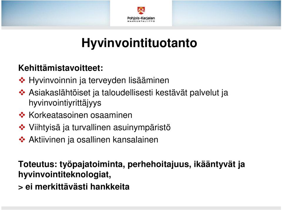 Korkeatasoinen osaaminen Viihtyisä ja turvallinen asuinympäristö Aktiivinen ja osallinen