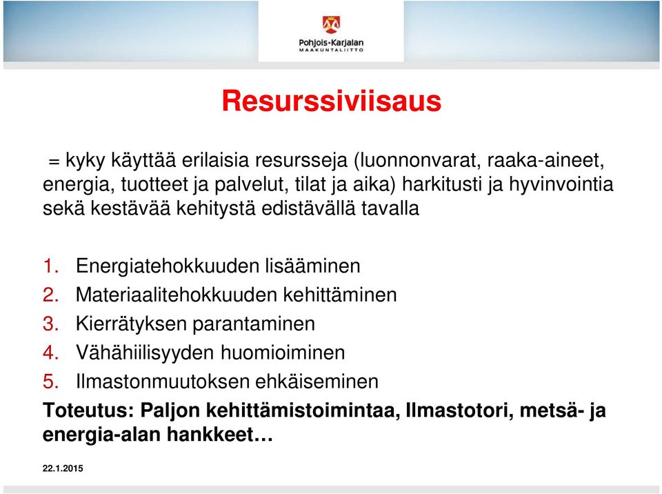 Energiatehokkuuden lisääminen 2. Materiaalitehokkuuden kehittäminen 3. Kierrätyksen parantaminen 4.