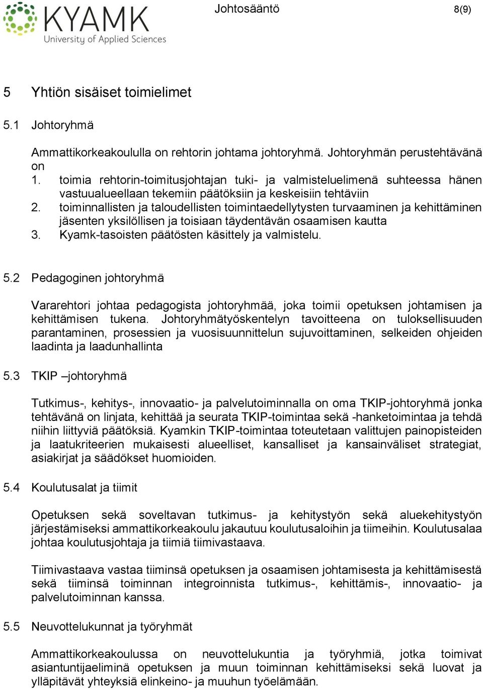 toiminnallisten ja taloudellisten toimintaedellytysten turvaaminen ja kehittäminen jäsenten yksilöllisen ja toisiaan täydentävän osaamisen kautta 3. Kyamk-tasoisten päätösten käsittely ja valmistelu.