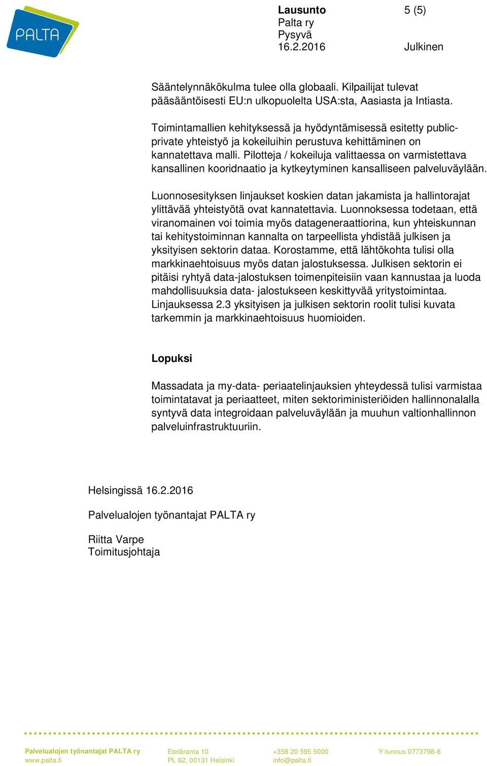 Pilotteja / kokeiluja valittaessa on varmistettava kansallinen kooridnaatio ja kytkeytyminen kansalliseen palveluväylään.