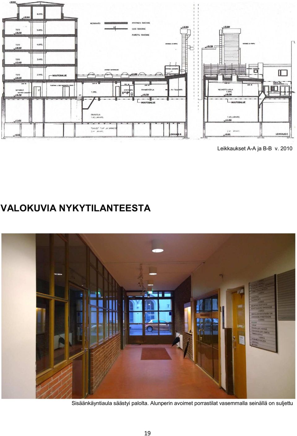 Sisäänkäyntiaula säästyi palolta.