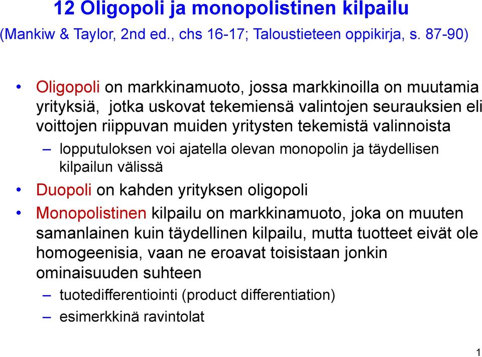 tekemistä valinnoista lopputuloksen voi ajatella olevan monopolin ja täydellisen kilpailun välissä Duopoli on kahden yrityksen oligopoli Monopolistinen kilpailu on