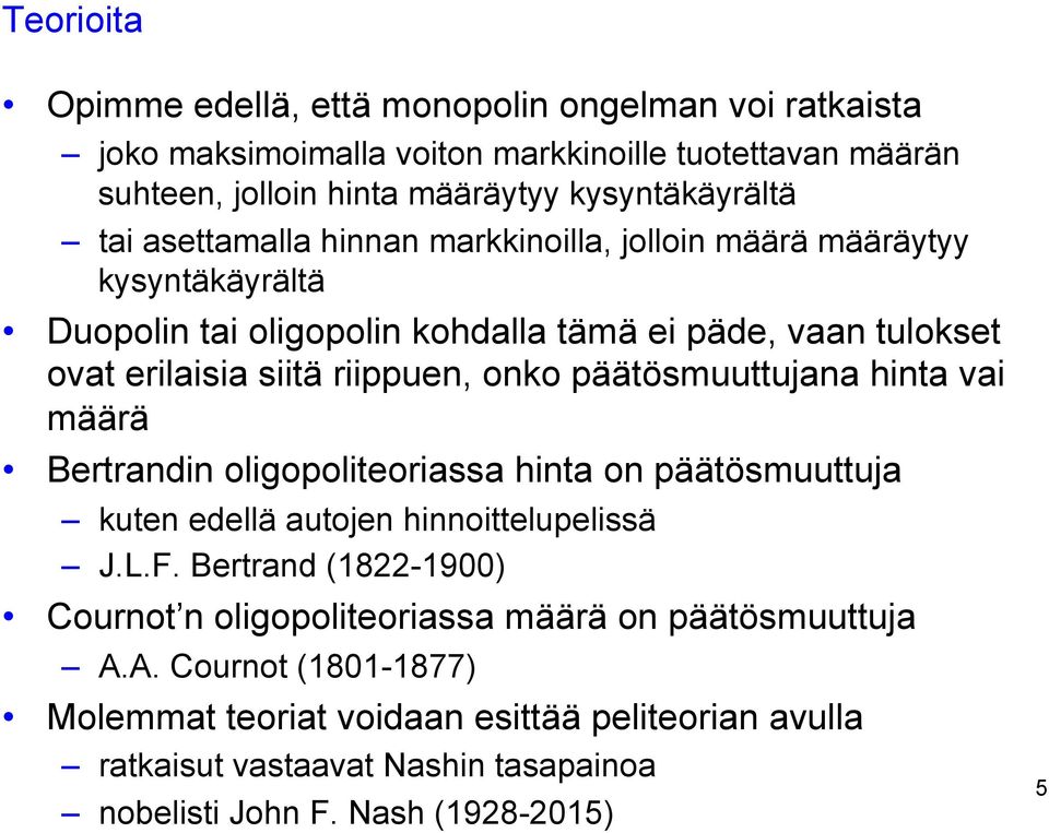 päätösmuuttujana hinta vai määrä Bertrandin oligopoliteoriassa hinta on päätösmuuttuja kuten edellä autojen hinnoittelupelissä J.L.F.