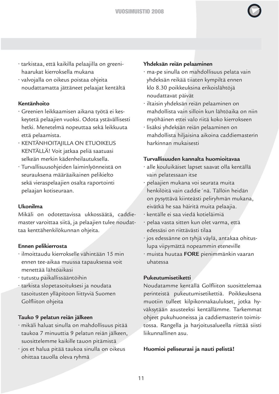 Voit jatkaa peliä saatuasi selkeän merkin kädenheilautuksella.