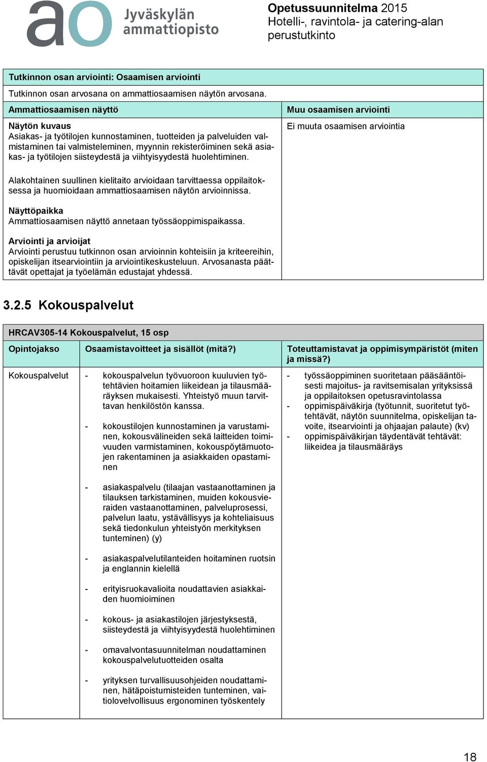 Alakohtainen suullinen kielitaito arvioidaan tarvittaessa oppilaitoksessa ja huomioidaan ammattiosaamisen näytön arvioinnissa. annetaan työssäoppimispaikassa.