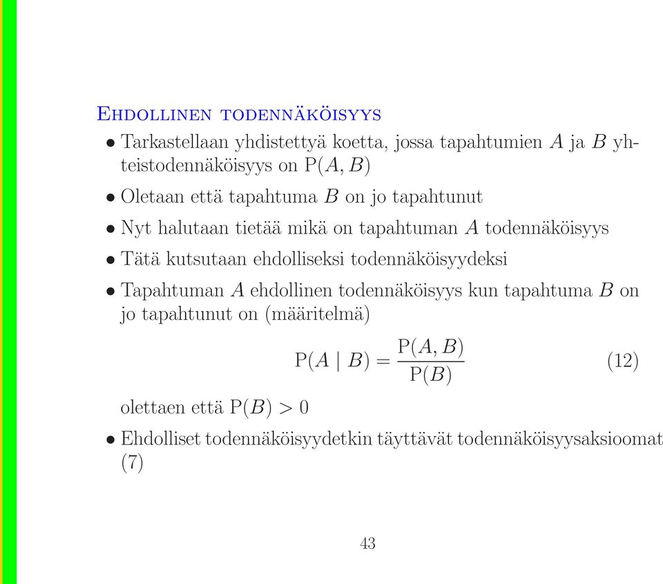 ehdolliseksi todennäköisyydeksi Tapahtuman A ehdollinen todennäköisyys kun tapahtuma B on jo tapahtunut on