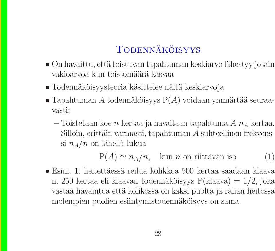 Silloin, erittäin varmasti, tapahtumana suhteellinen frekvenssi n A /n on lähellä lukua P(A) n A /n, kun n on riittävän iso (1) Esim.