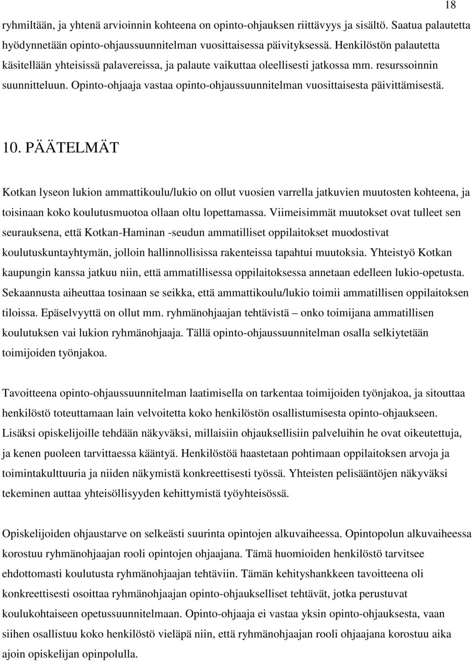 Opinto-ohjaaja vastaa opinto-ohjaussuunnitelman vuosittaisesta päivittämisestä. 10.