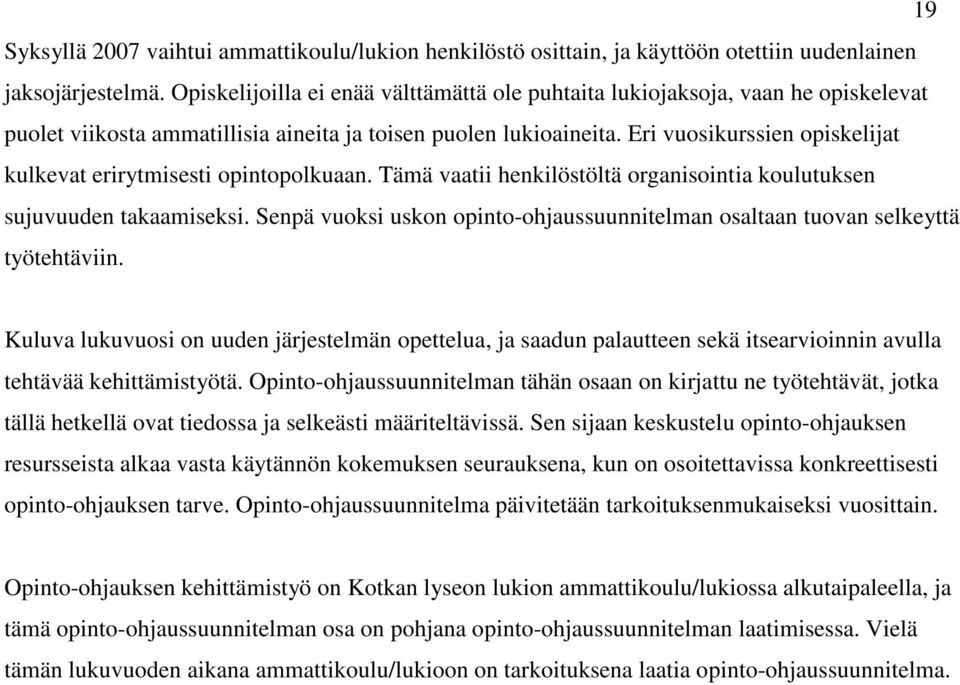 Eri vuosikurssien opiskelijat kulkevat erirytmisesti opintopolkuaan. Tämä vaatii henkilöstöltä organisointia koulutuksen sujuvuuden takaamiseksi.