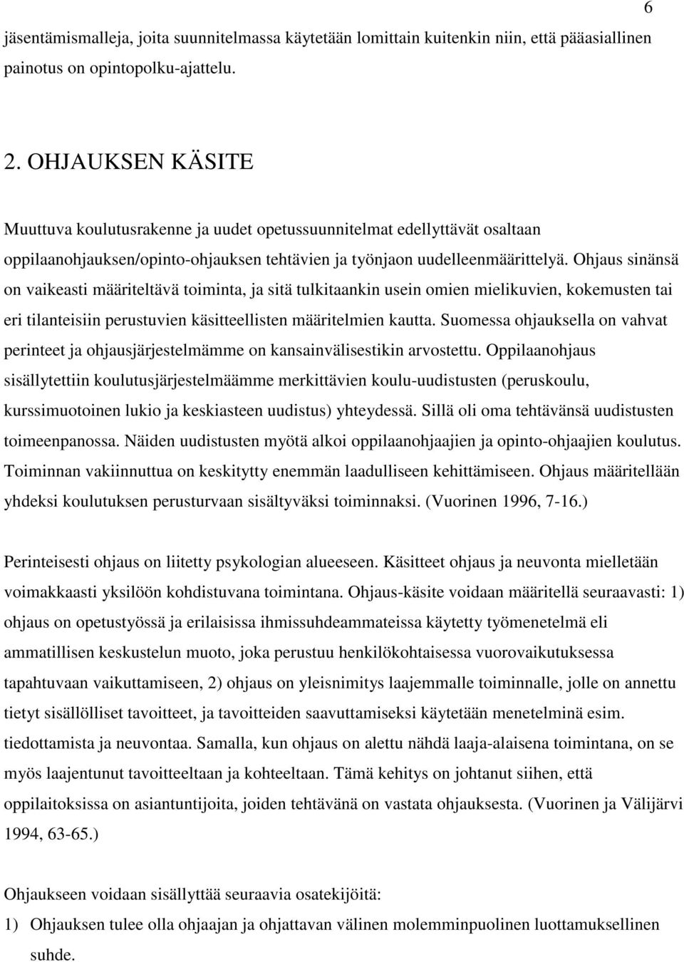 Ohjaus sinänsä on vaikeasti määriteltävä toiminta, ja sitä tulkitaankin usein omien mielikuvien, kokemusten tai eri tilanteisiin perustuvien käsitteellisten määritelmien kautta.