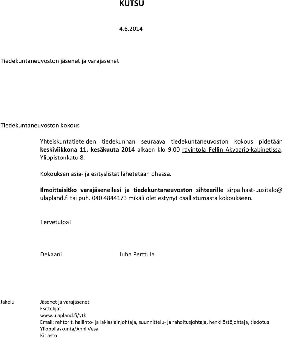 Ilmoittaisitko varajäsenellesi ja tiedekuntaneuvoston sihteerille sirpa.hast uusitalo@ ulapland.fi tai puh.