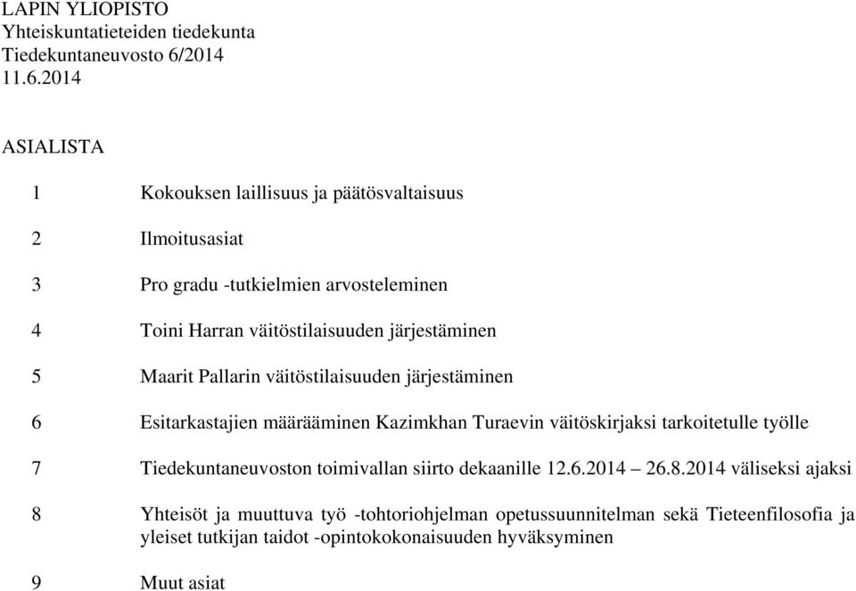 Turaevin väitöskirjaksi tarkoitetulle työlle 7 n toimivallan siirto dekaanille 12.6.2014 26.8.