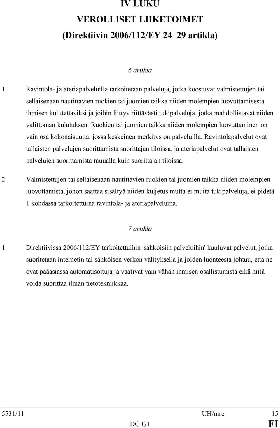 ja joihin liittyy riittävästi tukipalveluja, jotka mahdollistavat niiden välittömän kulutuksen.