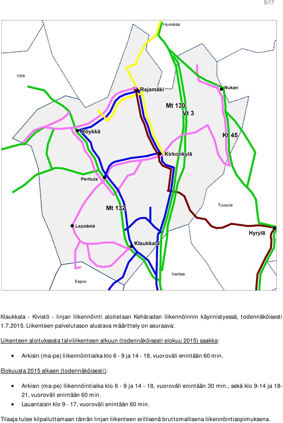 liikennöintiaika klo 6-9 ja 14-18, vuoroväli enintään 60 min.