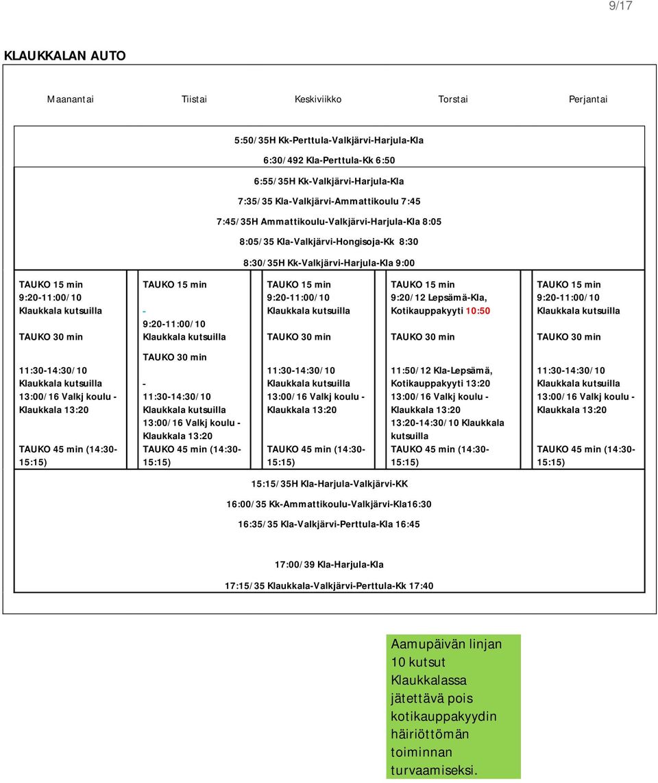 TAUKO 15 min TAUKO 15 min 9:20-11:00/10 Klaukkala kutsuilla 9:20-11:00/10 Klaukkala kutsuilla 9:20/12 Lepsämä-Kla, Kotikauppakyyti 10:50 9:20-11:00/10 Klaukkala kutsuilla TAUKO 30 min 9:20-11:00/10