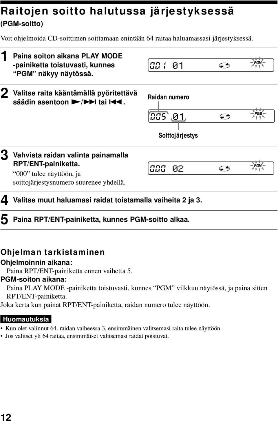 . Raidan numero 3 4 5 Vahvista raidan valinta painamalla RPT/ENT-painiketta. 000 tulee näyttöön, ja soittojärjestysnumero suurenee yhdellä.