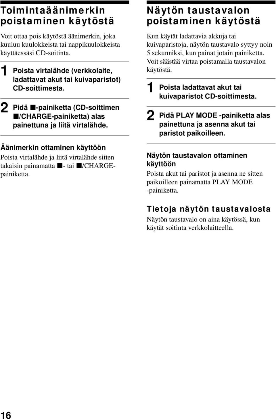 Äänimerkin ottaminen käyttöön Poista virtalähde ja liitä virtalähde sitten takaisin painamatta x- tai x/chargepainiketta.