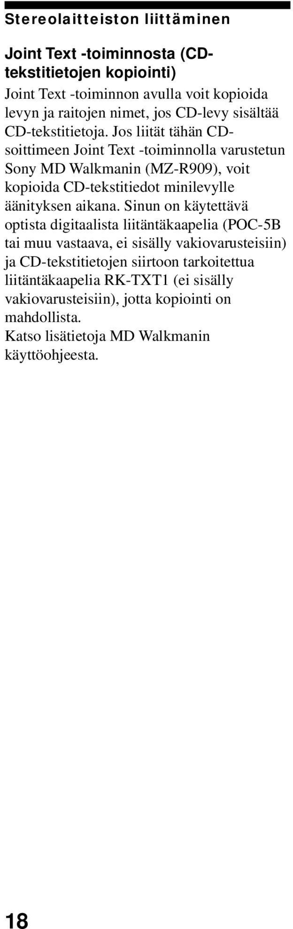 Jos liität tähän CDsoittimeen Joint Text -toiminnolla varustetun Sony MD Walkmanin (MZ-R909), voit kopioida CD-tekstitiedot minilevylle äänityksen aikana.