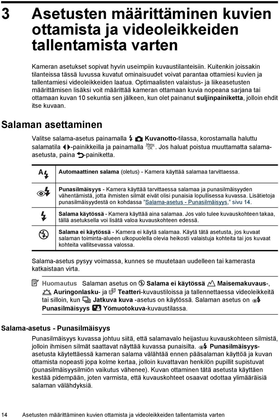 Optimaalisten valaistus- ja liikeasetusten määrittämisen lisäksi voit määrittää kameran ottamaan kuvia nopeana sarjana tai ottamaan kuvan 10 sekuntia sen jälkeen, kun olet painanut suljinpainiketta,