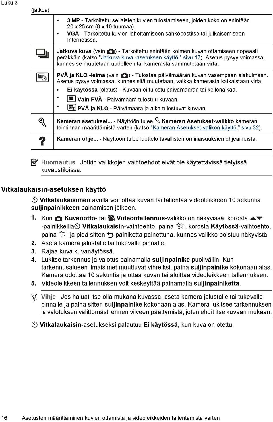 Jatkuva kuva (vain ) - Tarkoitettu enintään kolmen kuvan ottamiseen nopeasti peräkkäin (katso Jatkuva kuva -asetuksen käyttö, sivu 17).