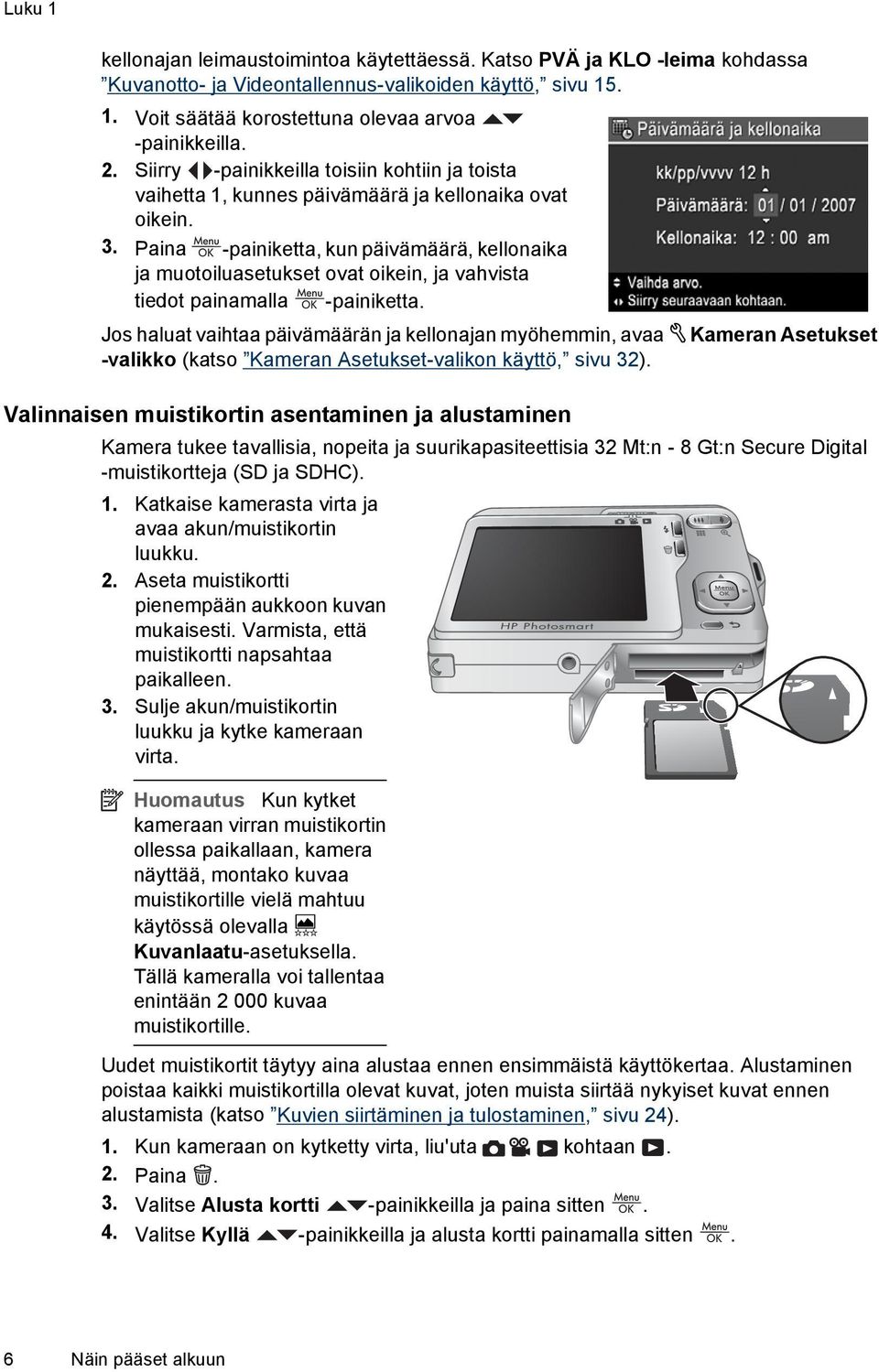 Paina -painiketta, kun päivämäärä, kellonaika ja muotoiluasetukset ovat oikein, ja vahvista tiedot painamalla -painiketta.