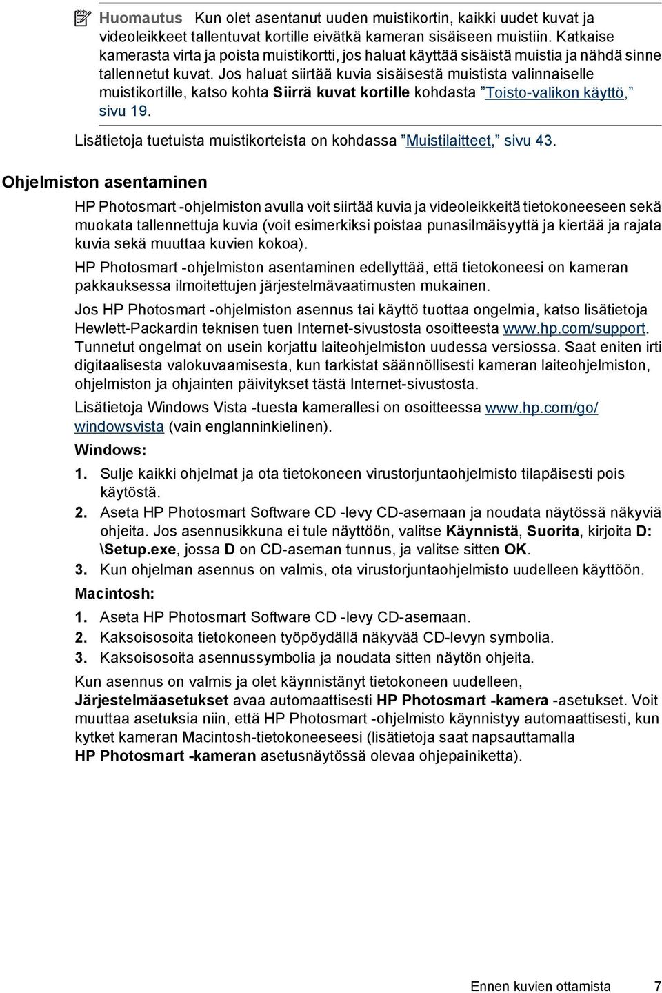 Jos haluat siirtää kuvia sisäisestä muistista valinnaiselle muistikortille, katso kohta Siirrä kuvat kortille kohdasta Toisto-valikon käyttö, sivu 19.