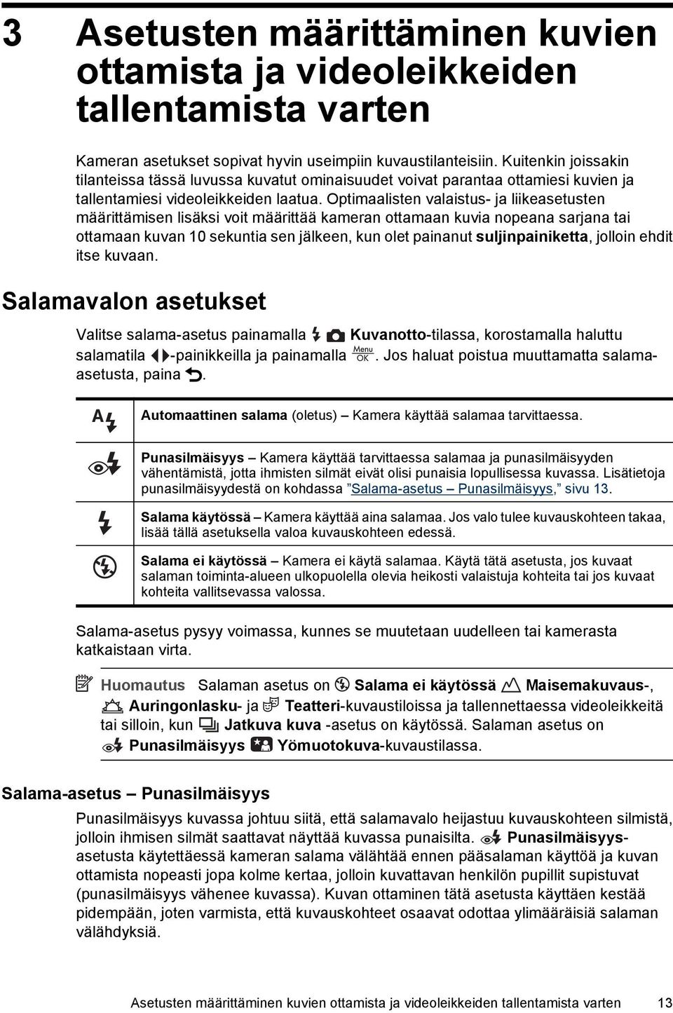 Optimaalisten valaistus- ja liikeasetusten määrittämisen lisäksi voit määrittää kameran ottamaan kuvia nopeana sarjana tai ottamaan kuvan 10 sekuntia sen jälkeen, kun olet painanut suljinpainiketta,