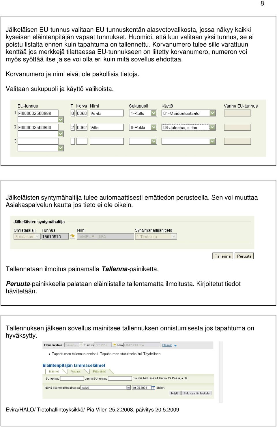 Korvanumero tulee sille varattuun kenttää jos merkkejä tilattaessa EU-tunnukseen on liitetty korvanumero, numeron voi myös syöttää itse ja se voi olla eri kuin mitä sovellus ehdottaa.