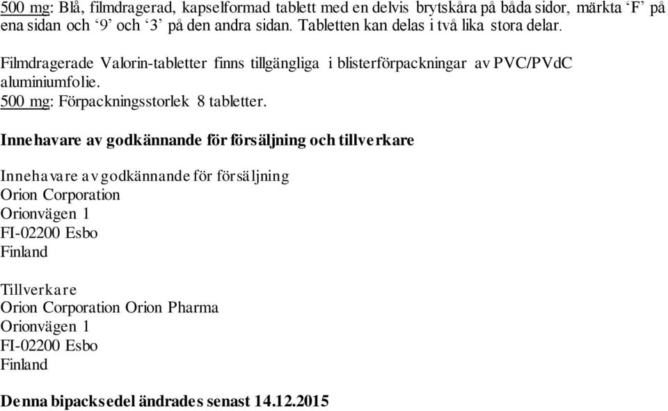 500 mg: Förpackningsstorlek 8 tabletter.