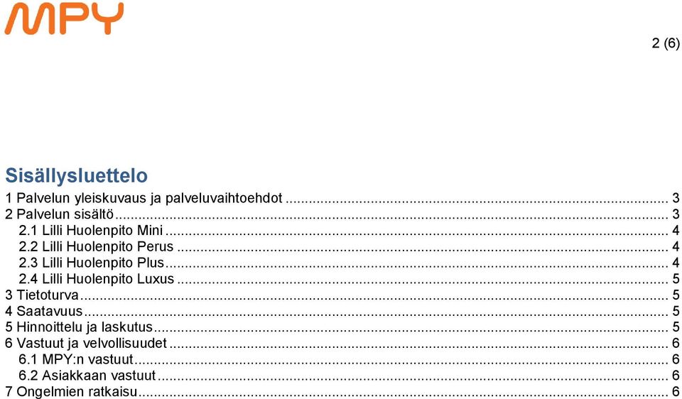 .. 5 3 Tietoturva... 5 4 Saatavuus... 5 5 Hinnoittelu ja laskutus... 5 6 Vastuut ja velvollisuudet.