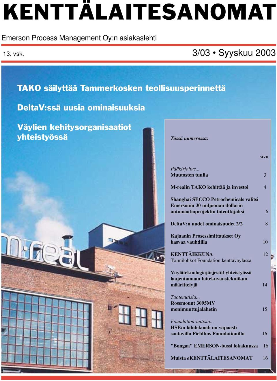 .. Muutosten tuulia 3 M-realin TAKO kehittää ja investoi 4 Shanghai SECCO Petrochemicals valitsi Emersonin 30 miljoonan dollarin automaatioprojektin toteuttajaksi 6 DeltaV:n uudet ominaisuudet 2/2 8