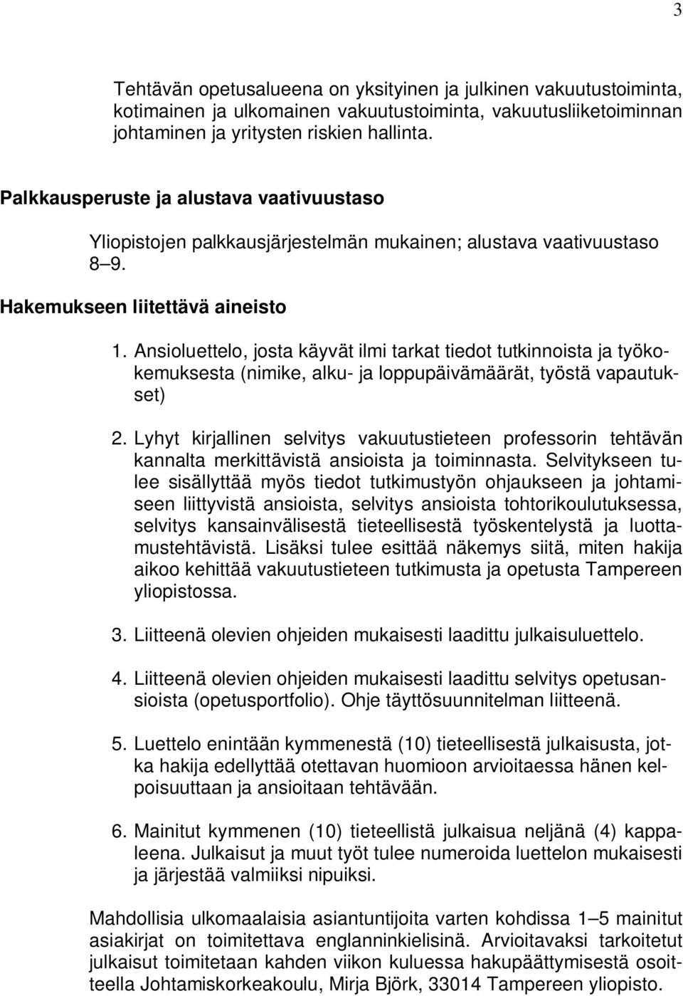 Ansioluettelo, josta käyvät ilmi tarkat tiedot tutkinnoista ja työkokemuksesta (nimike, alku- ja loppupäivämäärät, työstä vapautukset) 2.