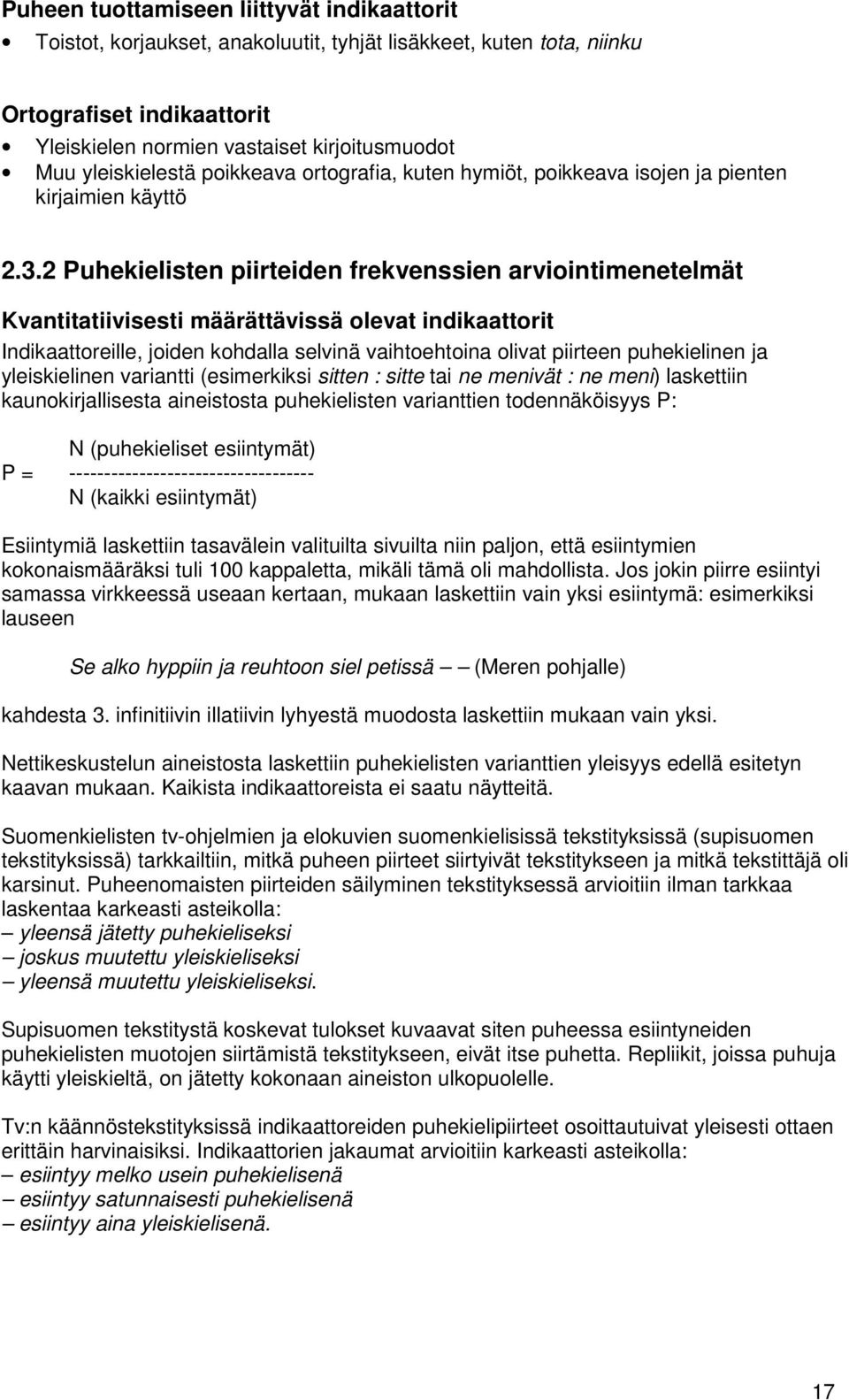 2 Puhekielisten piirteiden frekvenssien arviointimenetelmät Kvantitatiivisesti määrättävissä olevat indikaattorit Indikaattoreille, joiden kohdalla selvinä vaihtoehtoina olivat piirteen puhekielinen